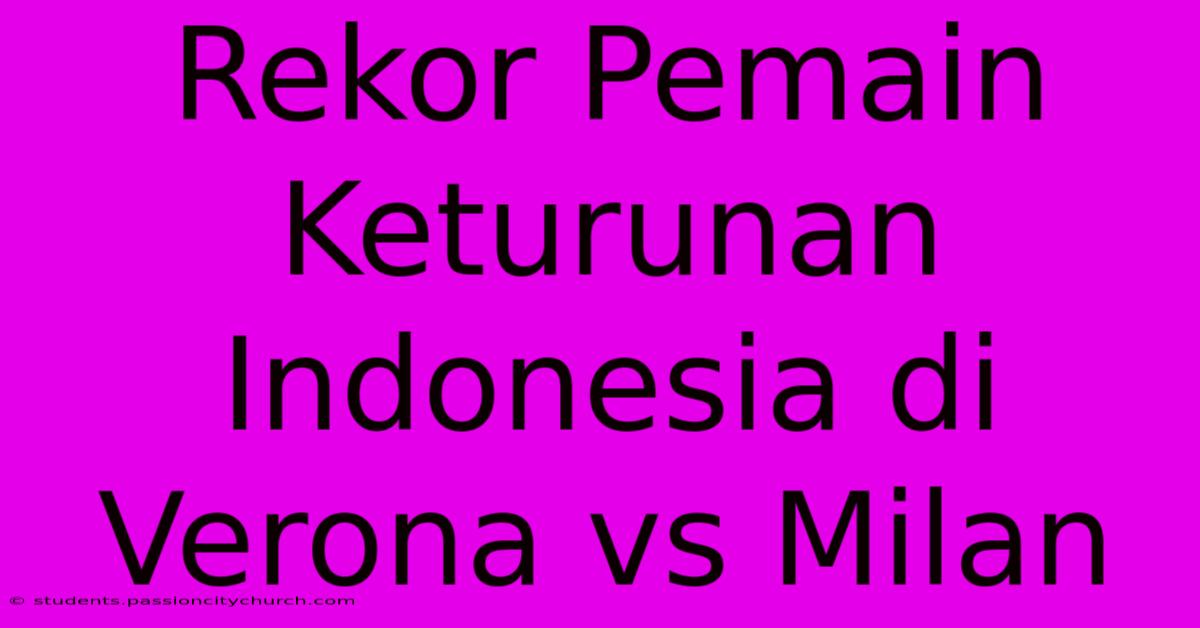 Rekor Pemain Keturunan Indonesia Di Verona Vs Milan