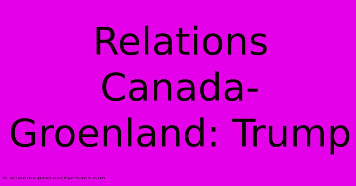 Relations Canada-Groenland: Trump