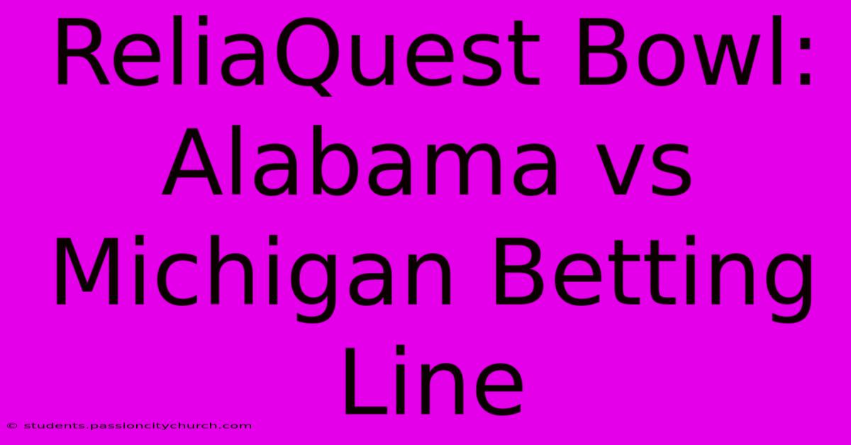 ReliaQuest Bowl: Alabama Vs Michigan Betting Line