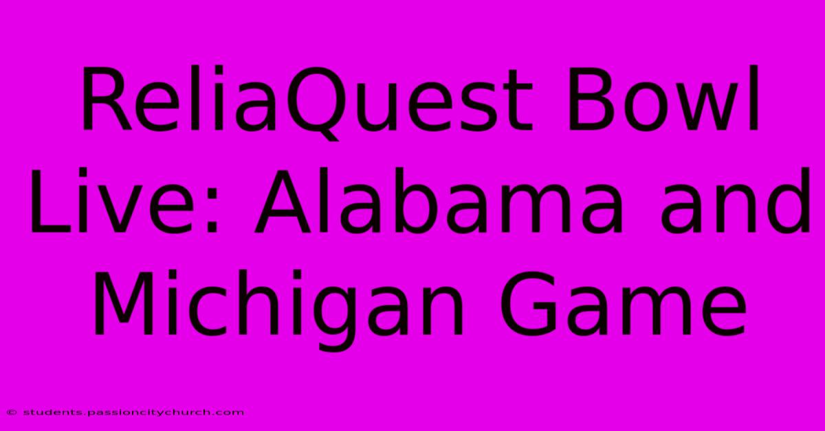 ReliaQuest Bowl Live: Alabama And Michigan Game