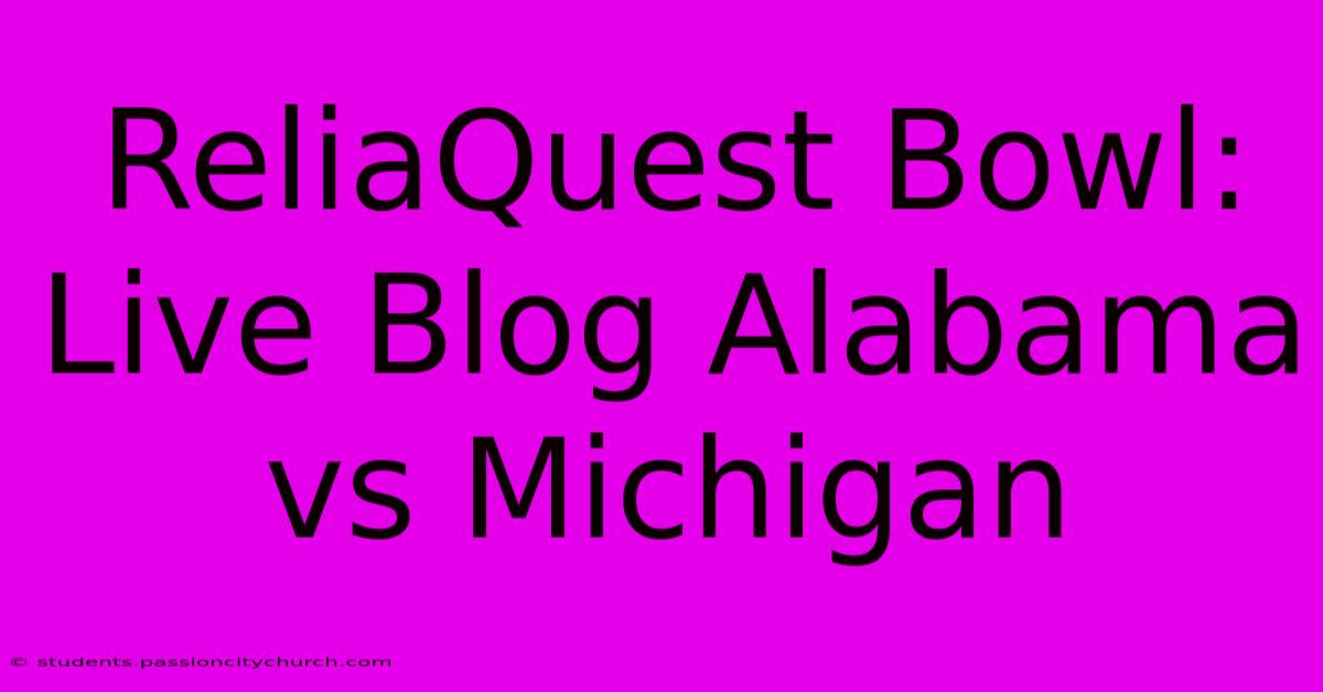 ReliaQuest Bowl: Live Blog Alabama Vs Michigan