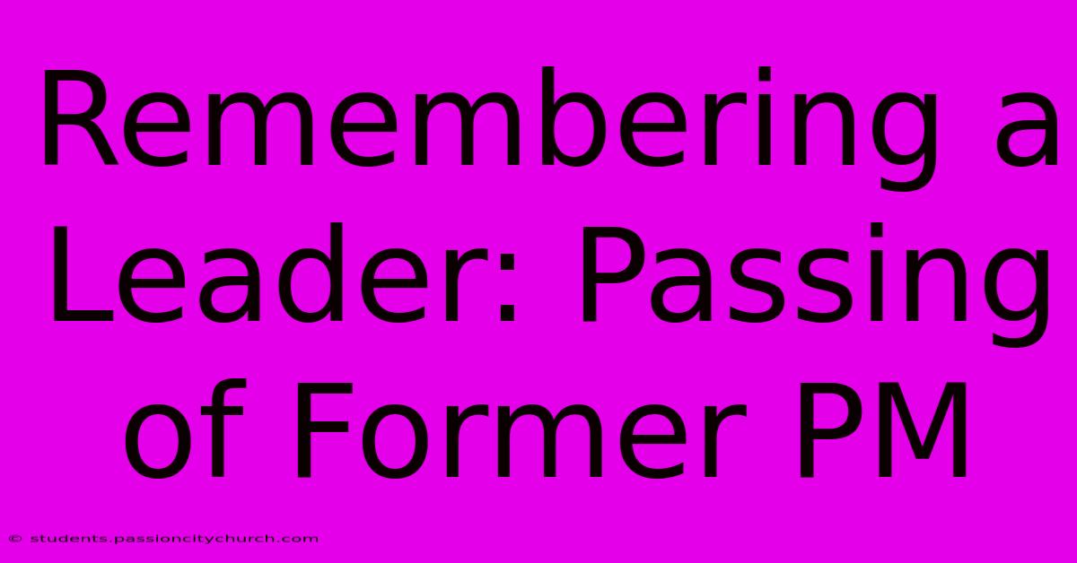 Remembering A Leader: Passing Of Former PM