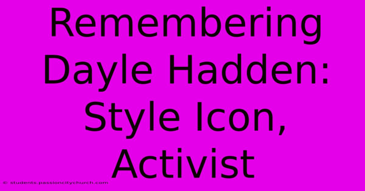 Remembering Dayle Hadden: Style Icon, Activist