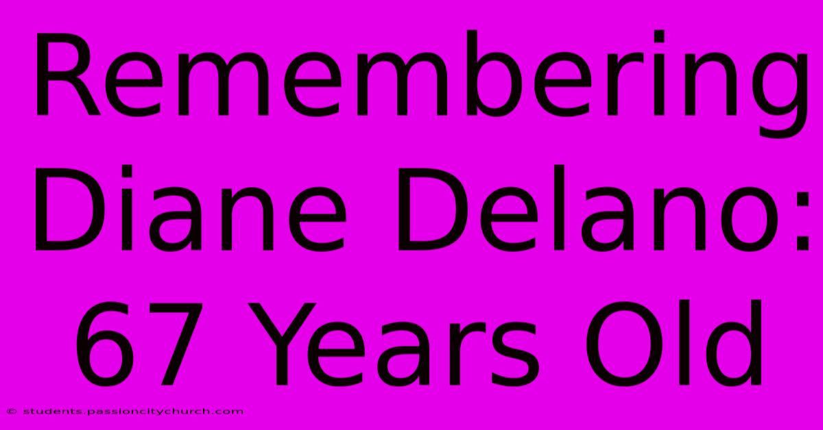 Remembering Diane Delano: 67 Years Old