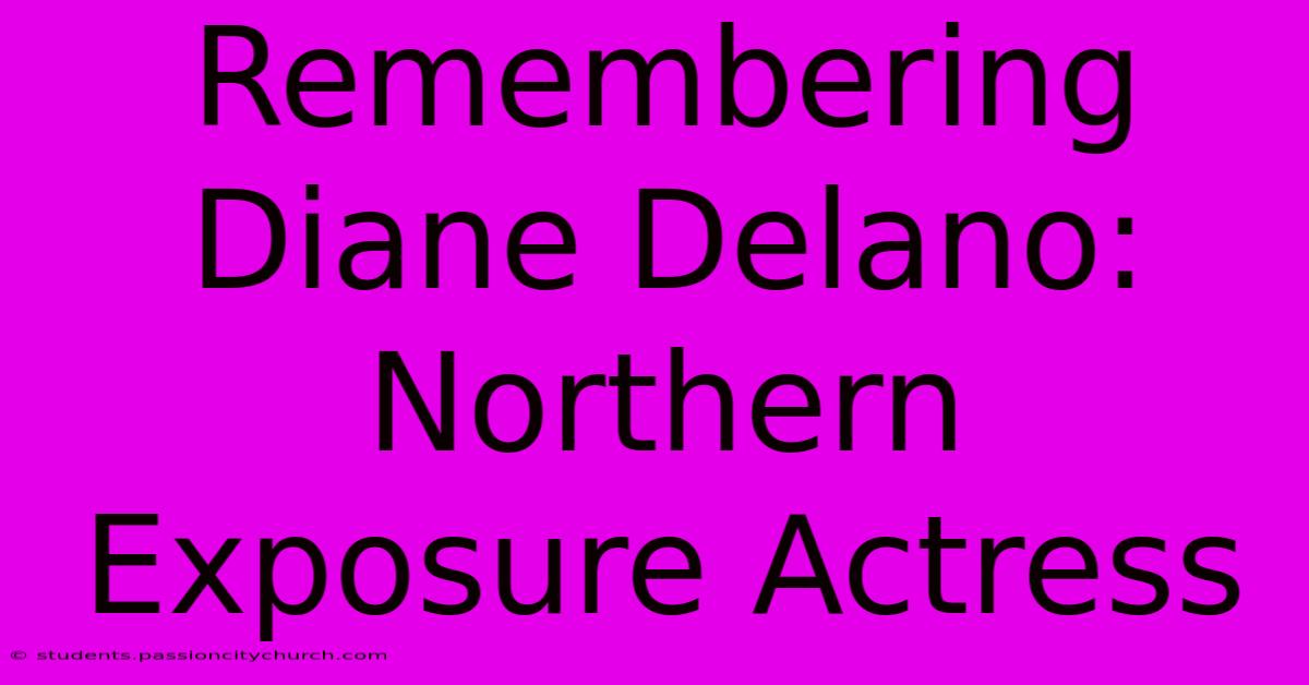 Remembering Diane Delano: Northern Exposure Actress