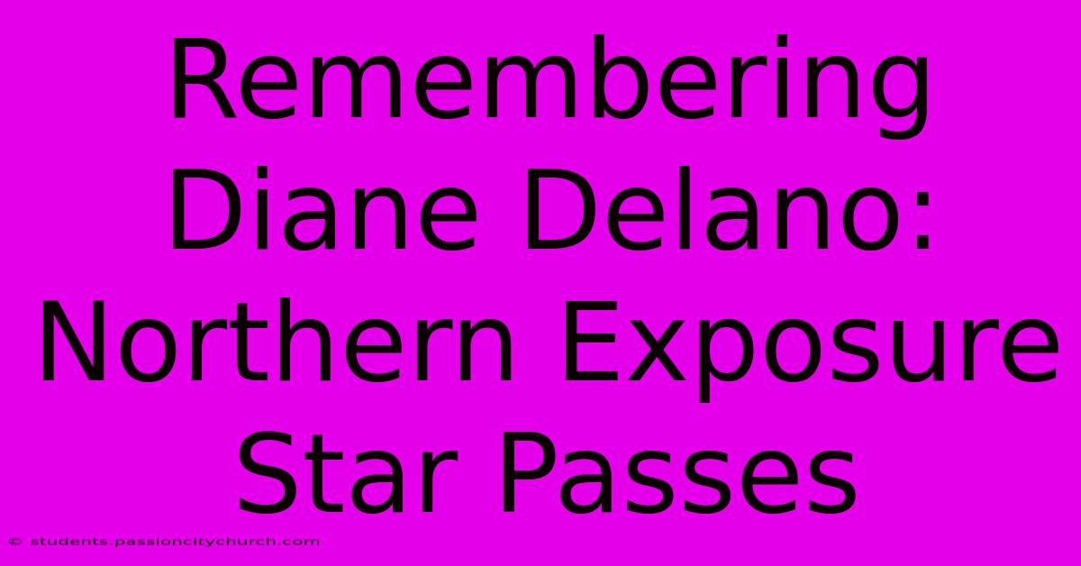 Remembering Diane Delano: Northern Exposure Star Passes