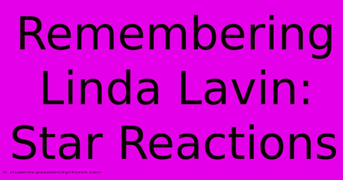 Remembering Linda Lavin: Star Reactions