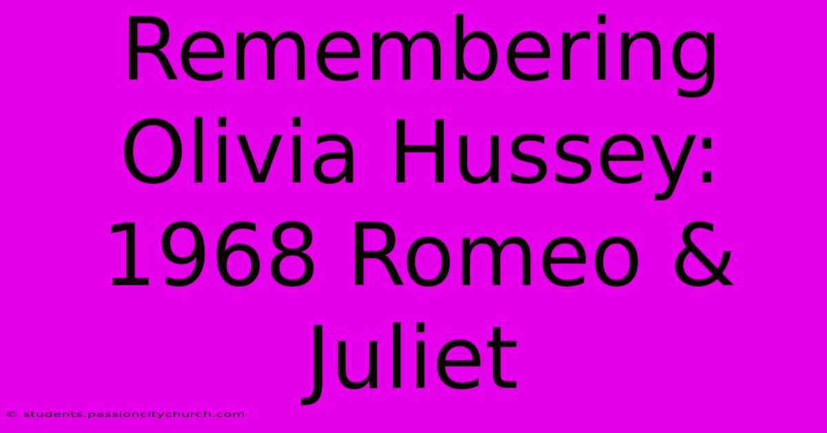 Remembering Olivia Hussey: 1968 Romeo & Juliet