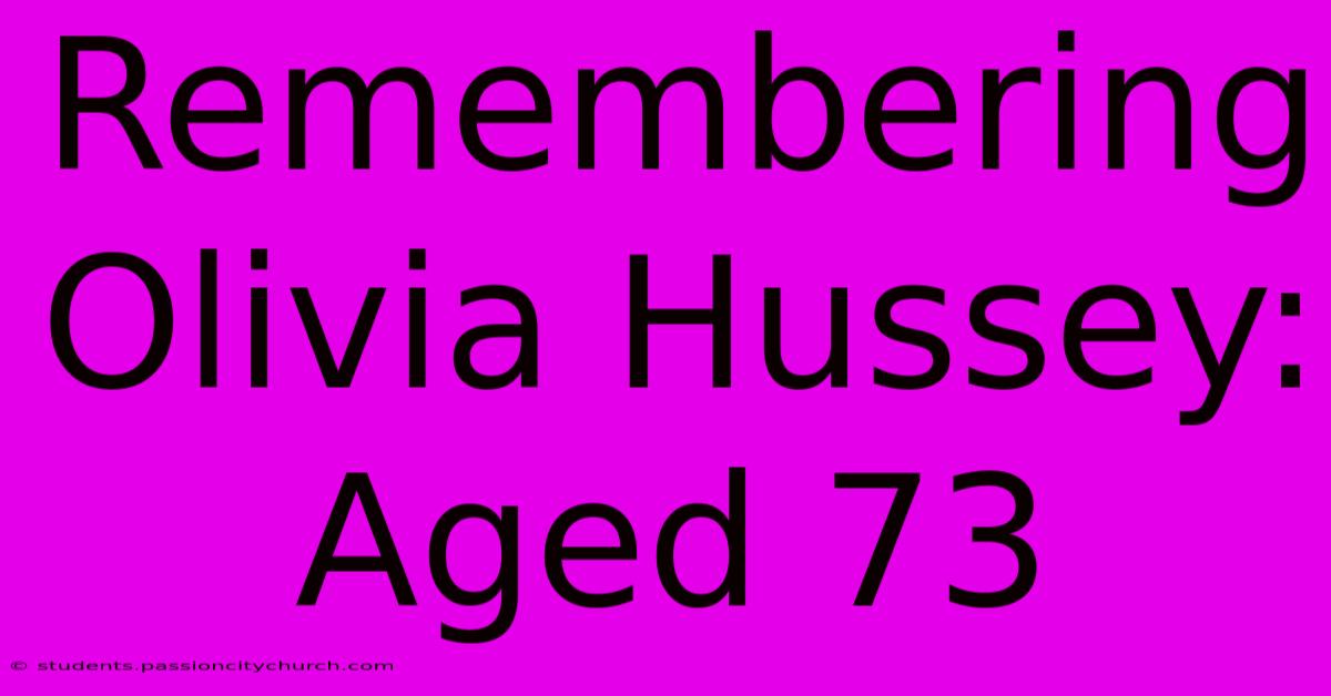 Remembering Olivia Hussey: Aged 73