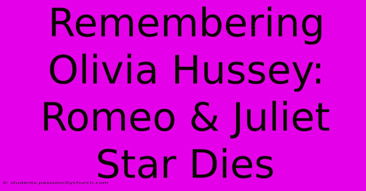 Remembering Olivia Hussey: Romeo & Juliet Star Dies