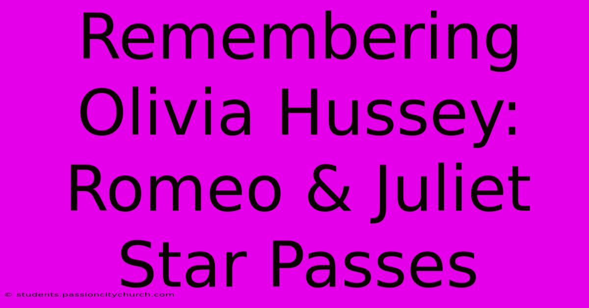 Remembering Olivia Hussey: Romeo & Juliet Star Passes