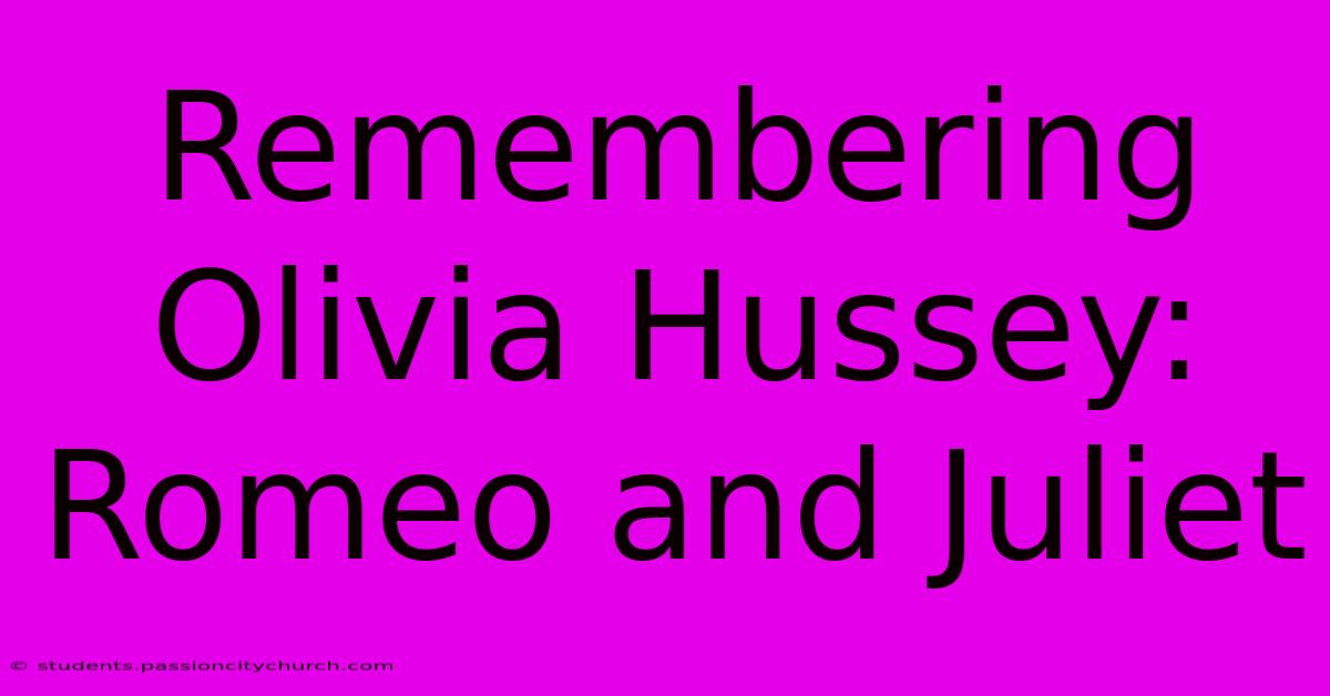 Remembering Olivia Hussey: Romeo And Juliet