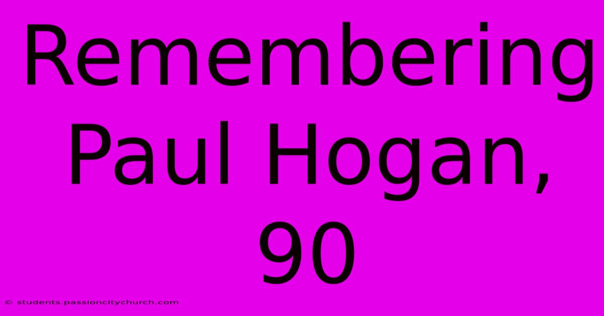 Remembering Paul Hogan, 90