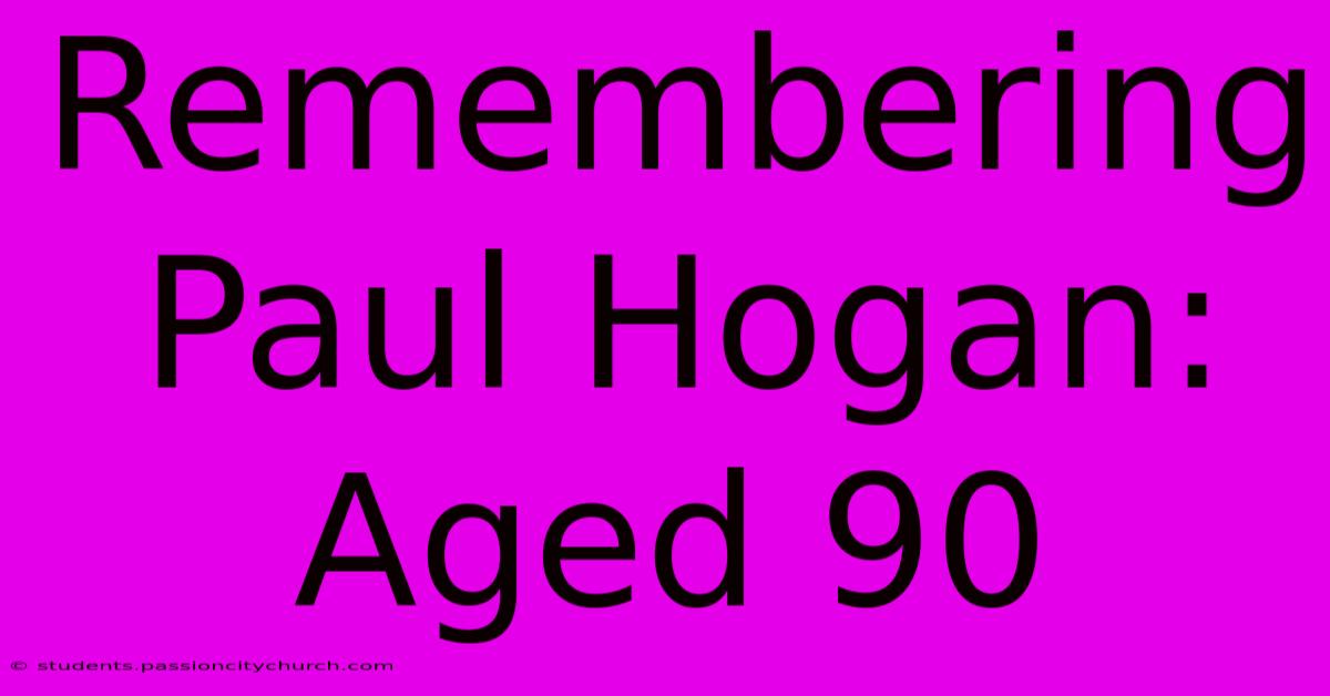 Remembering Paul Hogan: Aged 90