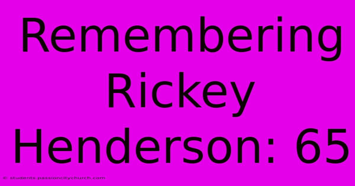 Remembering Rickey Henderson: 65