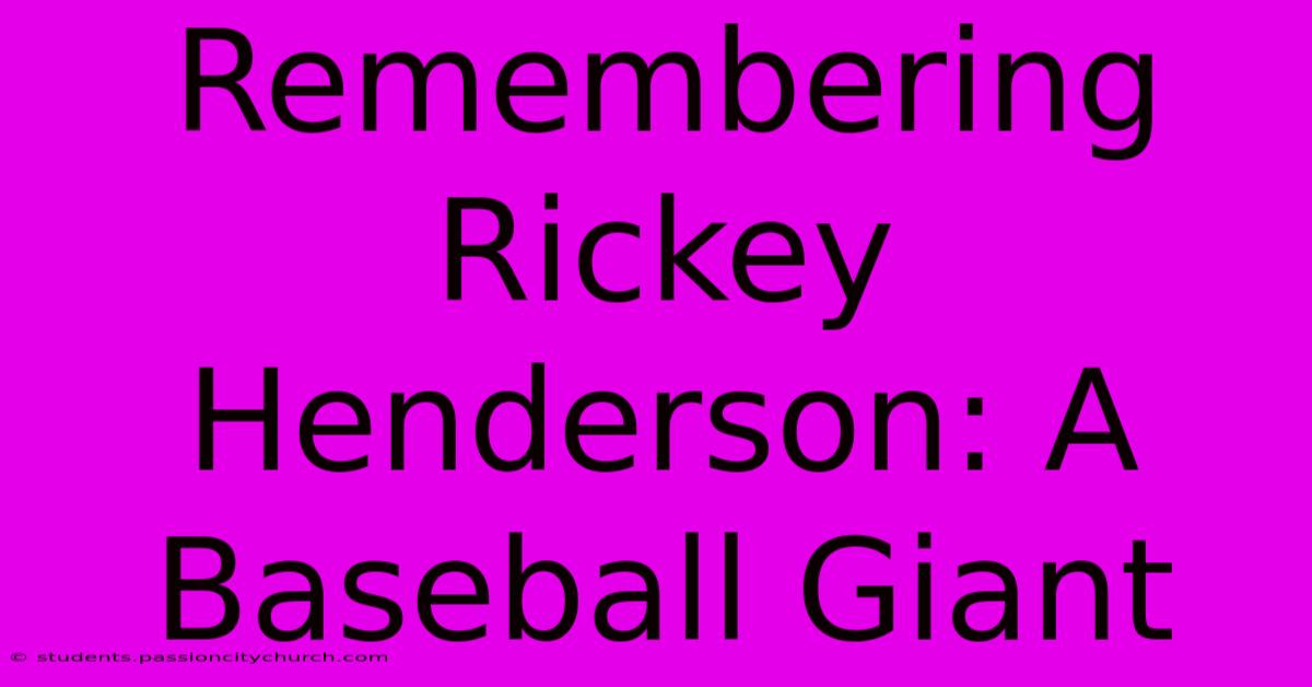 Remembering Rickey Henderson: A Baseball Giant