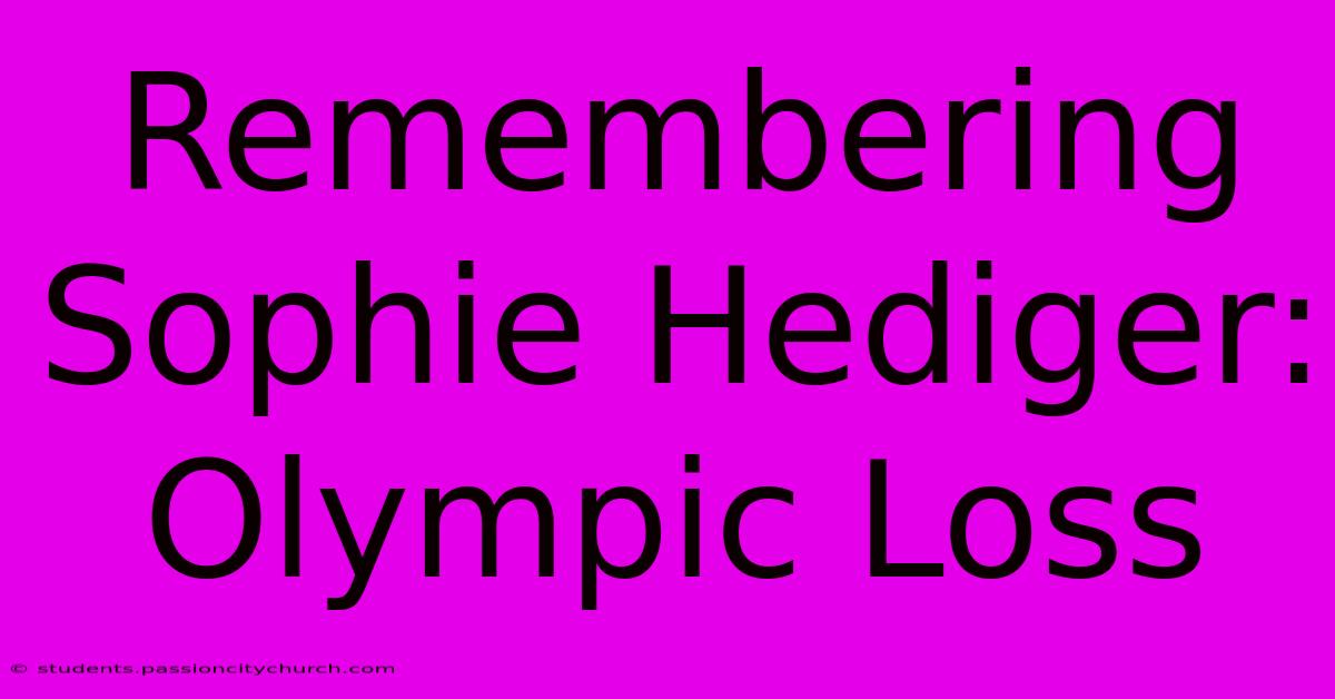 Remembering Sophie Hediger: Olympic Loss