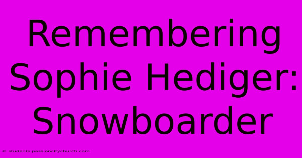 Remembering Sophie Hediger: Snowboarder