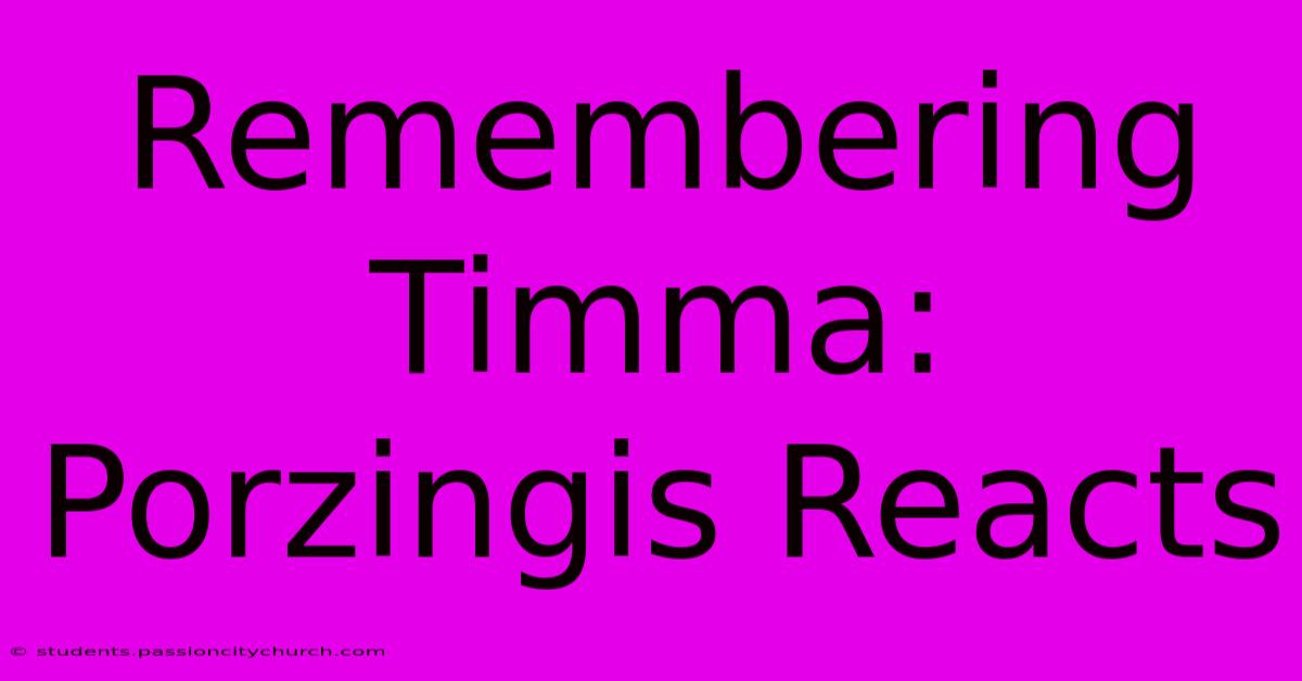 Remembering Timma: Porzingis Reacts