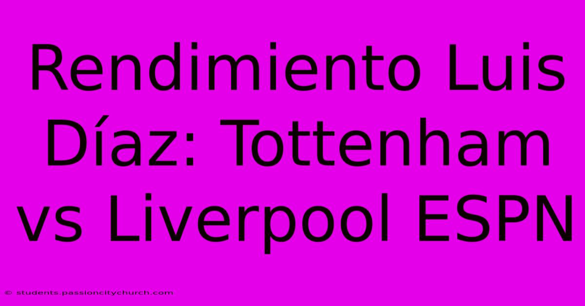 Rendimiento Luis Díaz: Tottenham Vs Liverpool ESPN