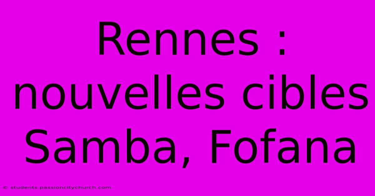 Rennes :  Nouvelles Cibles Samba, Fofana