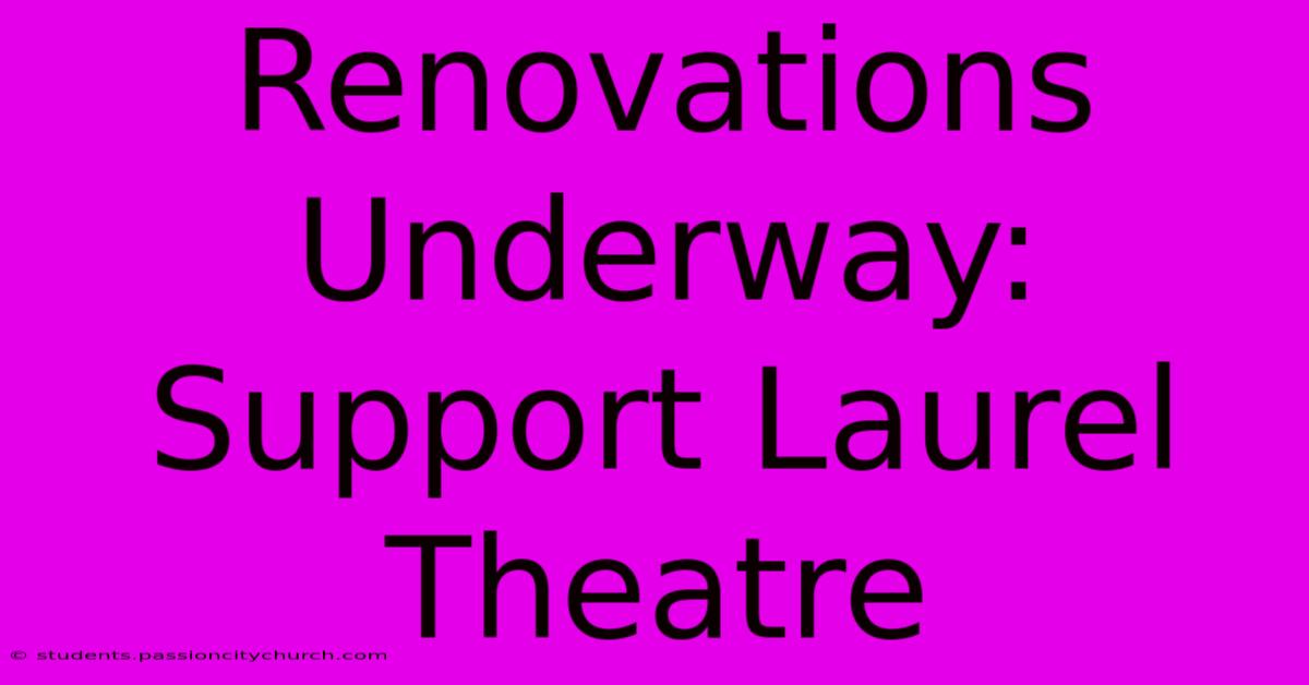 Renovations Underway: Support Laurel Theatre