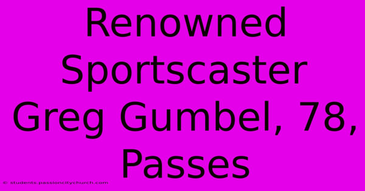 Renowned Sportscaster Greg Gumbel, 78, Passes