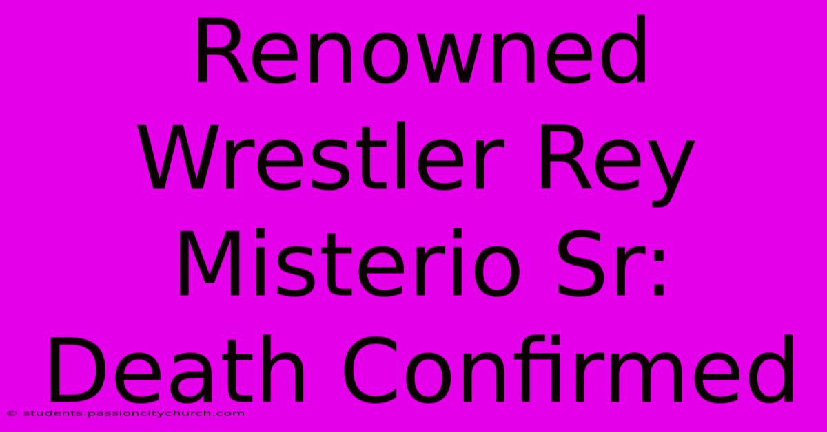 Renowned Wrestler Rey Misterio Sr: Death Confirmed