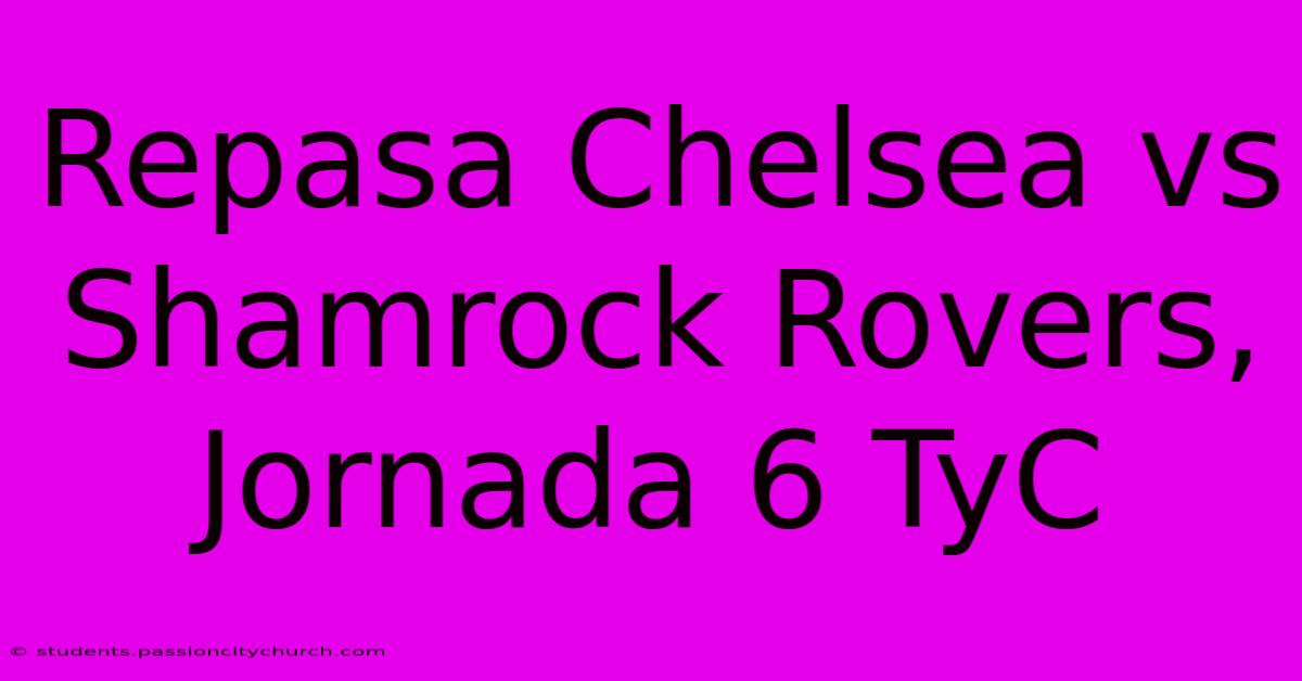 Repasa Chelsea Vs Shamrock Rovers, Jornada 6 TyC