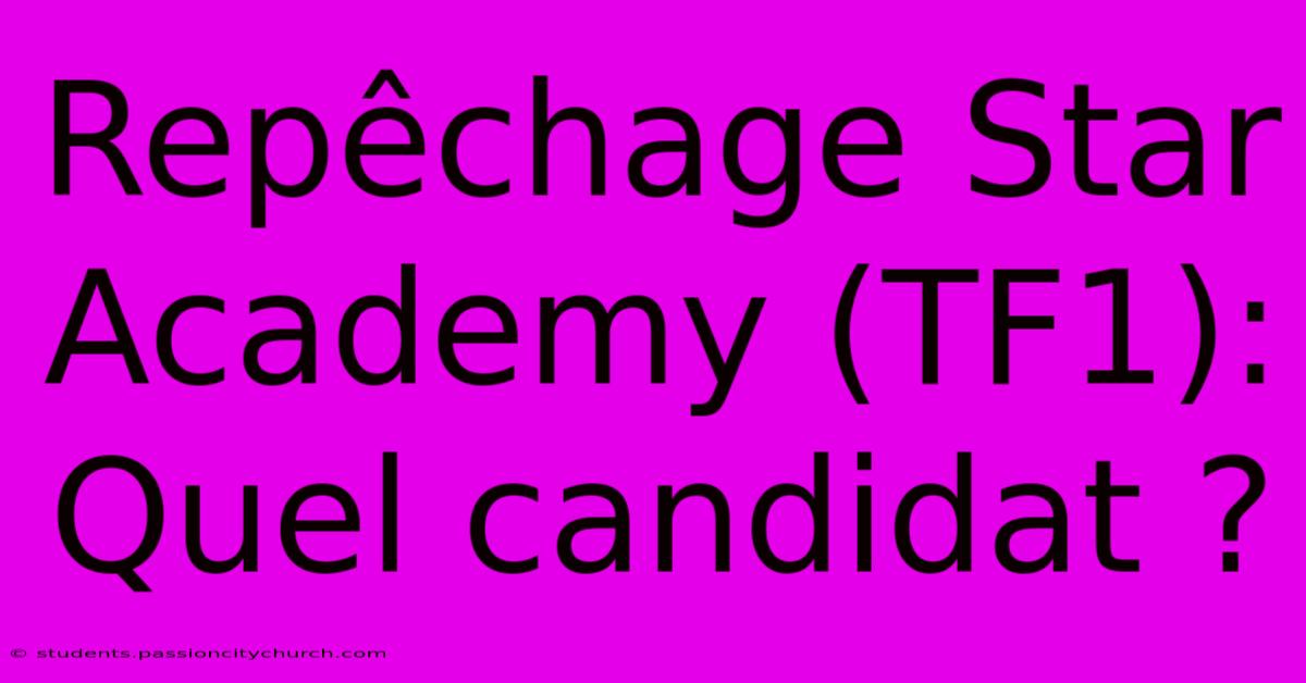 Repêchage Star Academy (TF1): Quel Candidat ?