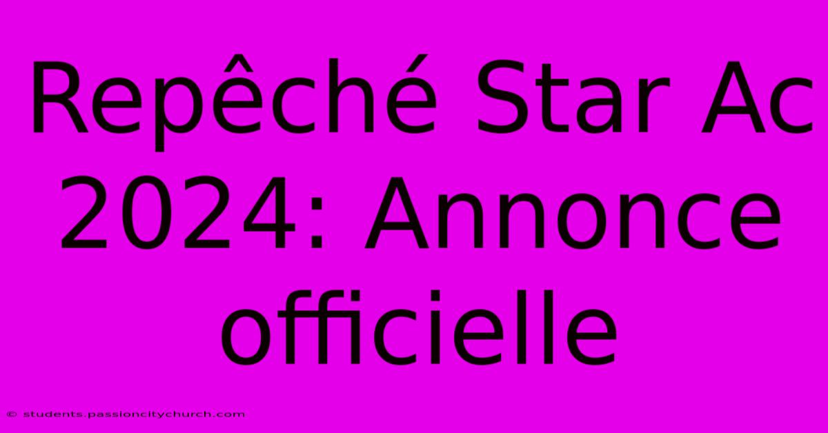 Repêché Star Ac 2024: Annonce Officielle