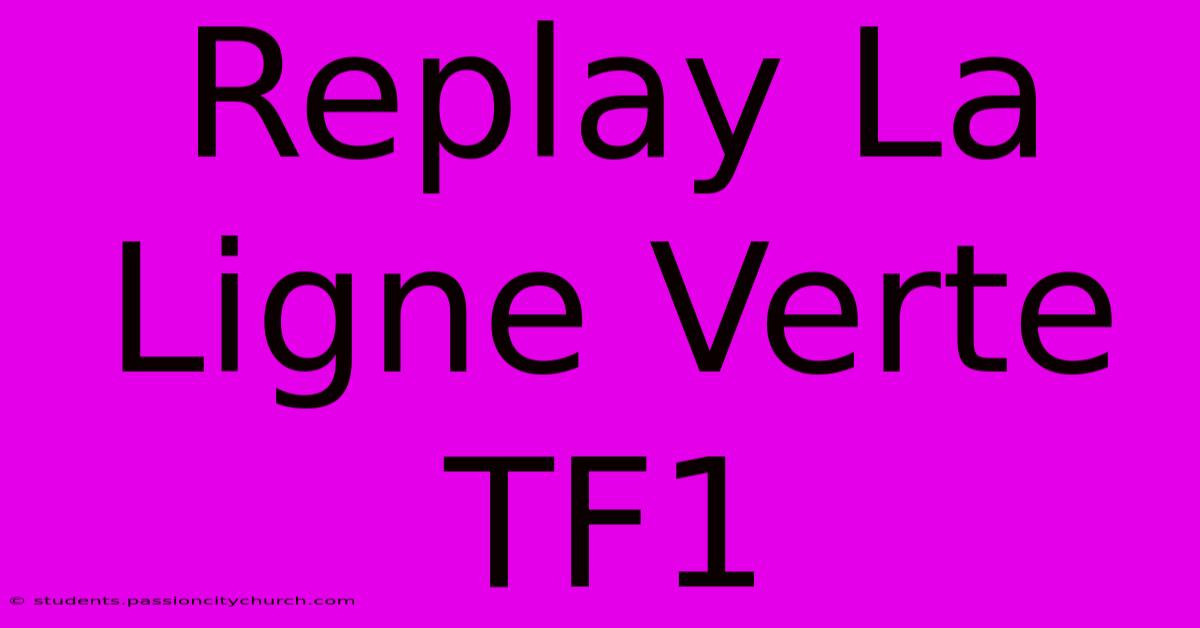 Replay La Ligne Verte TF1