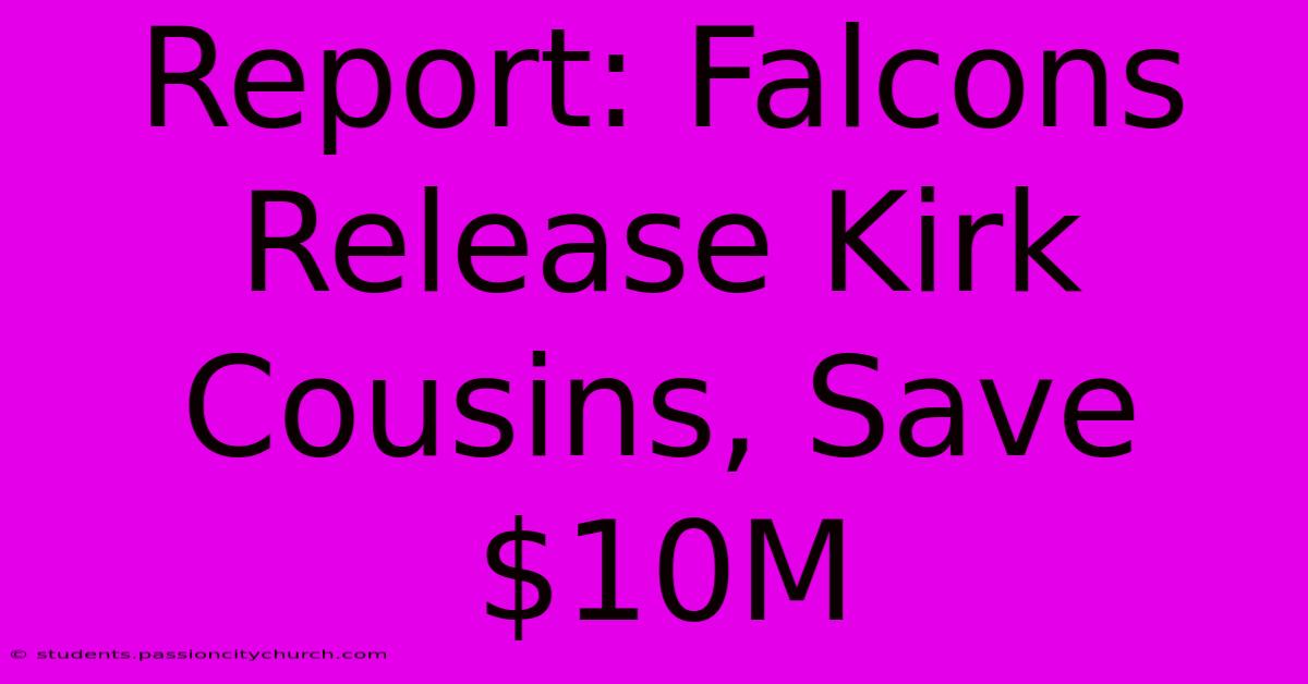 Report: Falcons Release Kirk Cousins, Save $10M