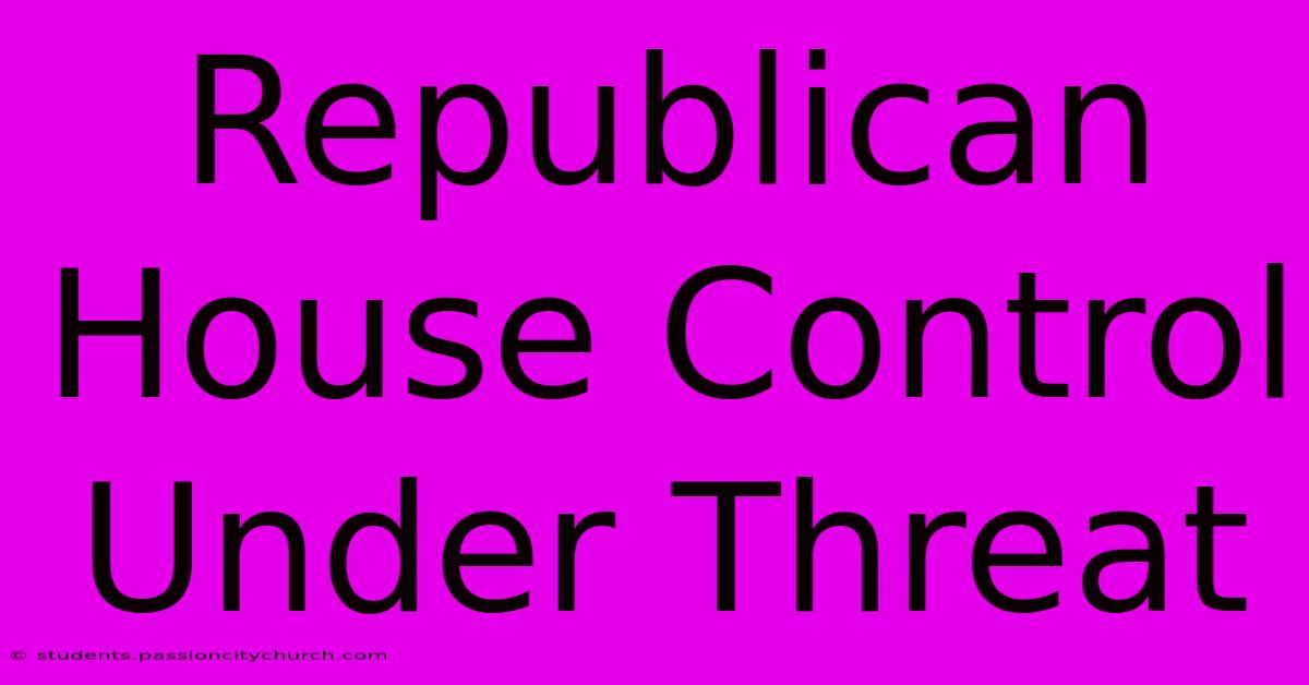 Republican House Control Under Threat