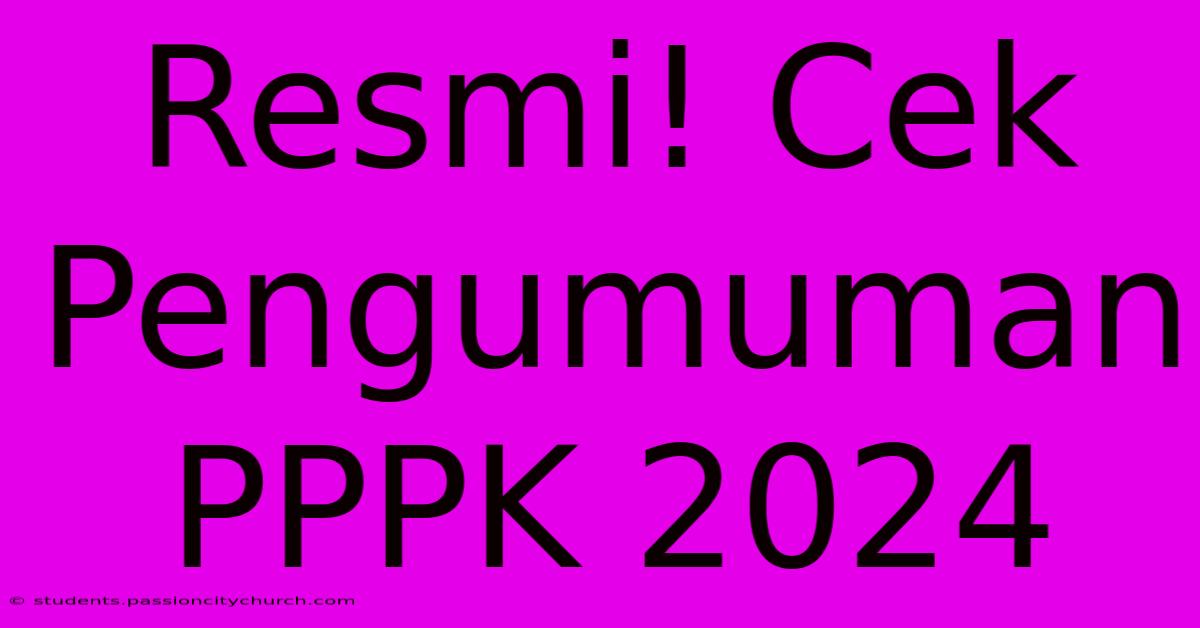 Resmi! Cek Pengumuman PPPK 2024