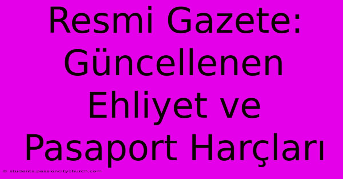 Resmi Gazete: Güncellenen Ehliyet Ve Pasaport Harçları