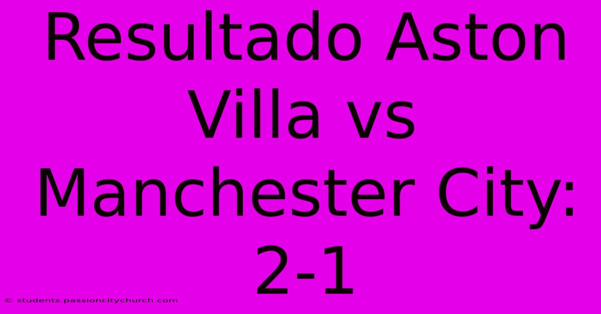 Resultado Aston Villa Vs Manchester City: 2-1