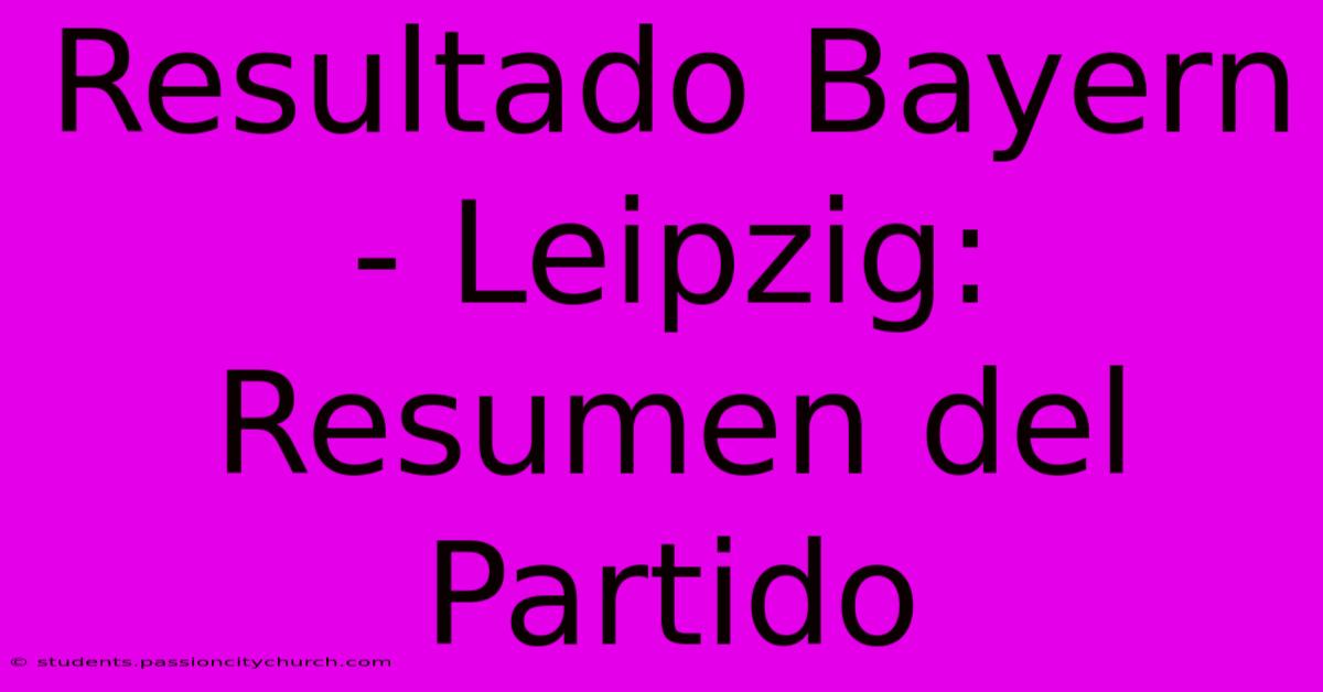 Resultado Bayern - Leipzig: Resumen Del Partido