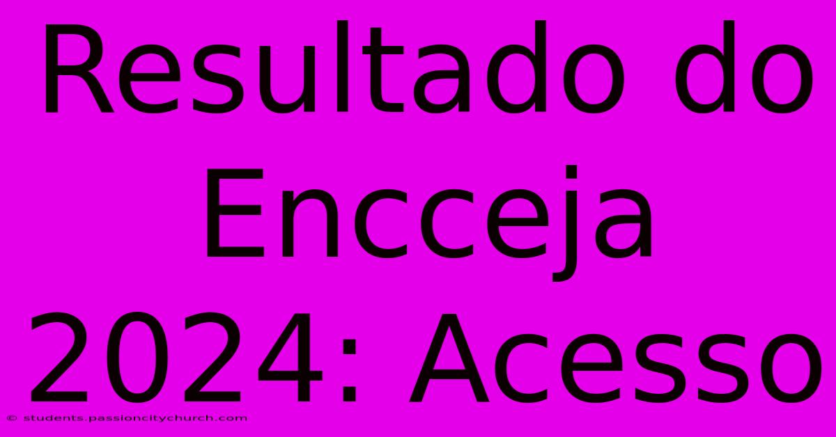 Resultado Do Encceja 2024: Acesso