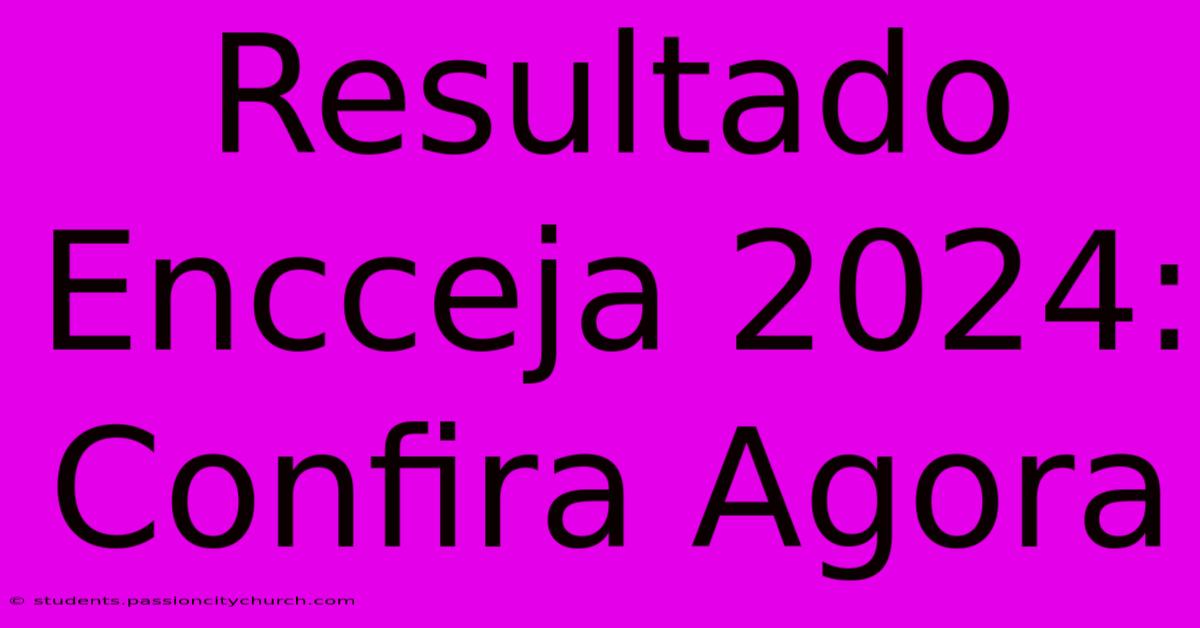 Resultado Encceja 2024: Confira Agora