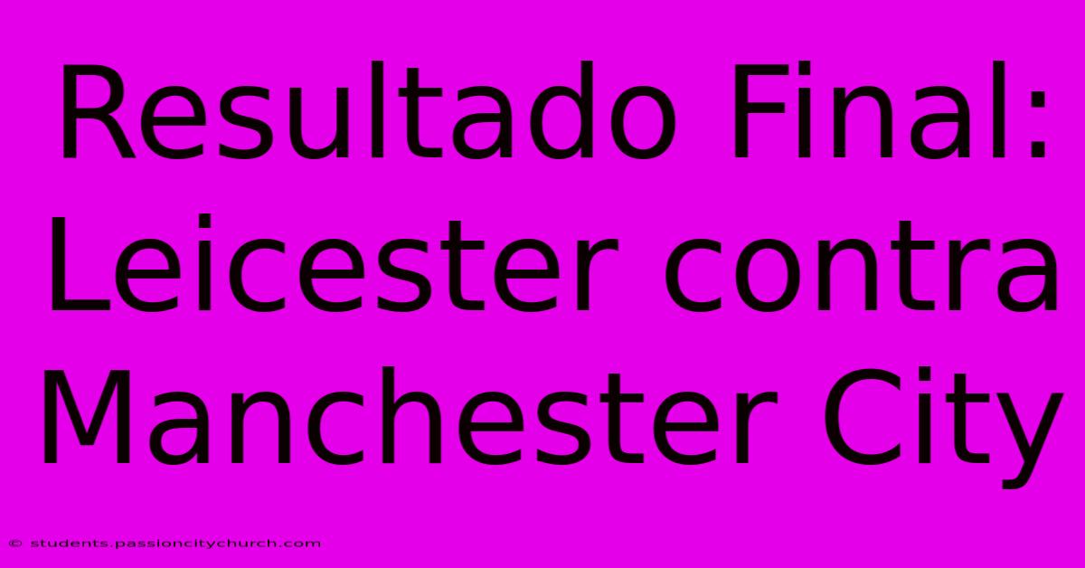 Resultado Final: Leicester Contra Manchester City