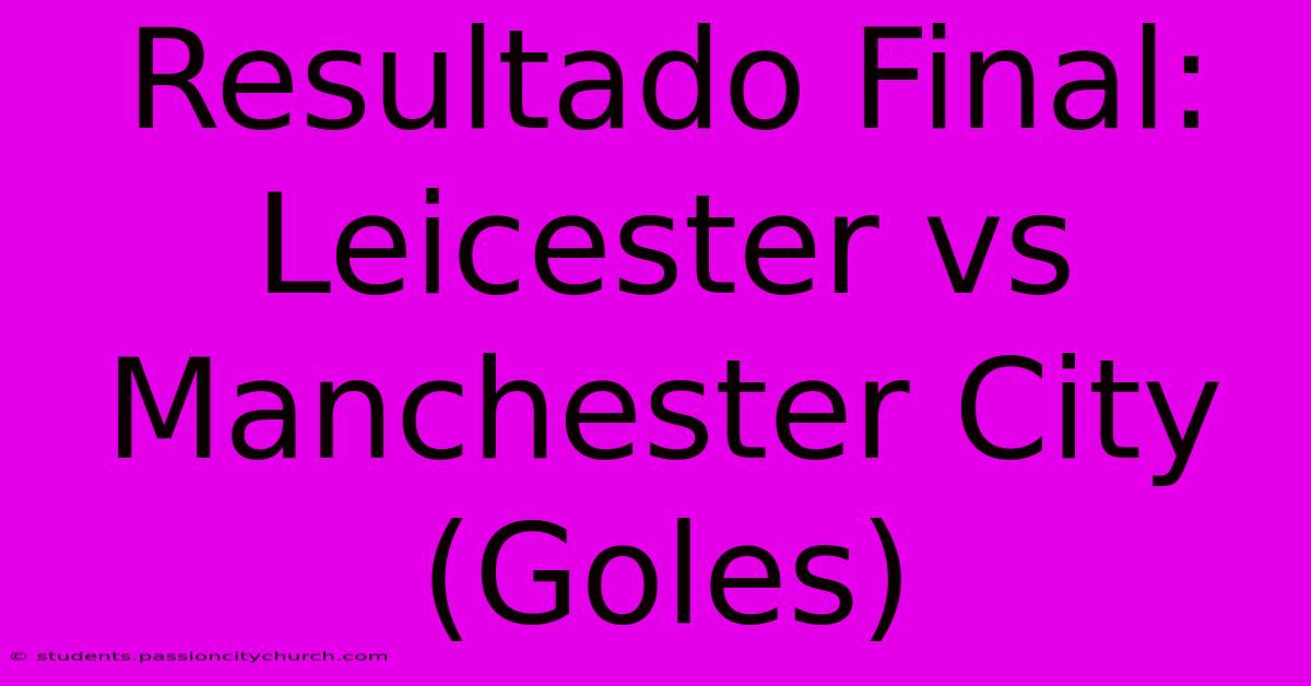 Resultado Final: Leicester Vs Manchester City (Goles)