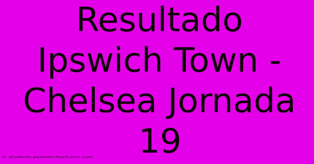 Resultado Ipswich Town - Chelsea Jornada 19