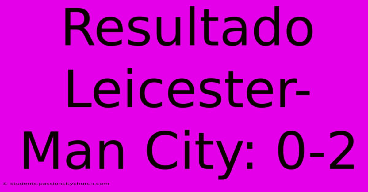 Resultado Leicester-Man City: 0-2