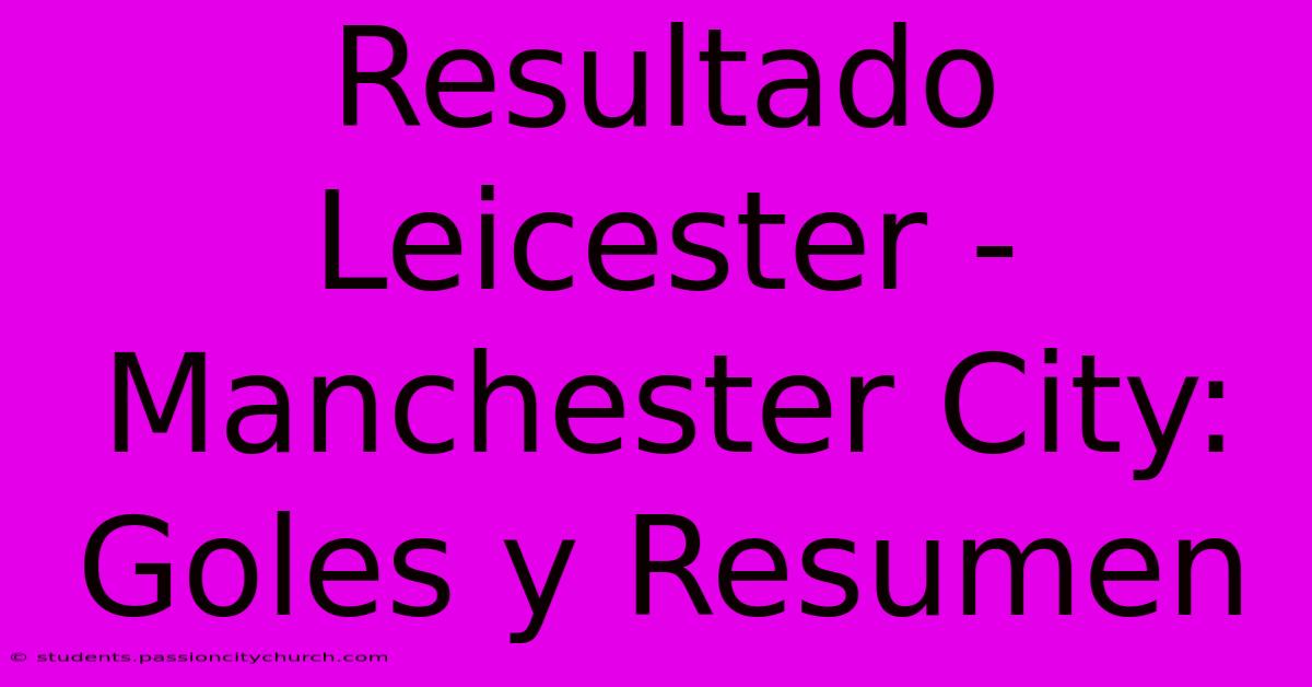 Resultado Leicester - Manchester City: Goles Y Resumen