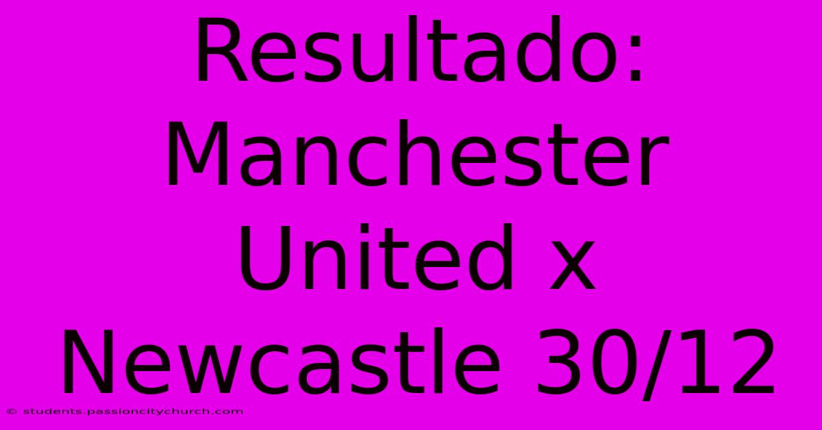 Resultado: Manchester United X Newcastle 30/12