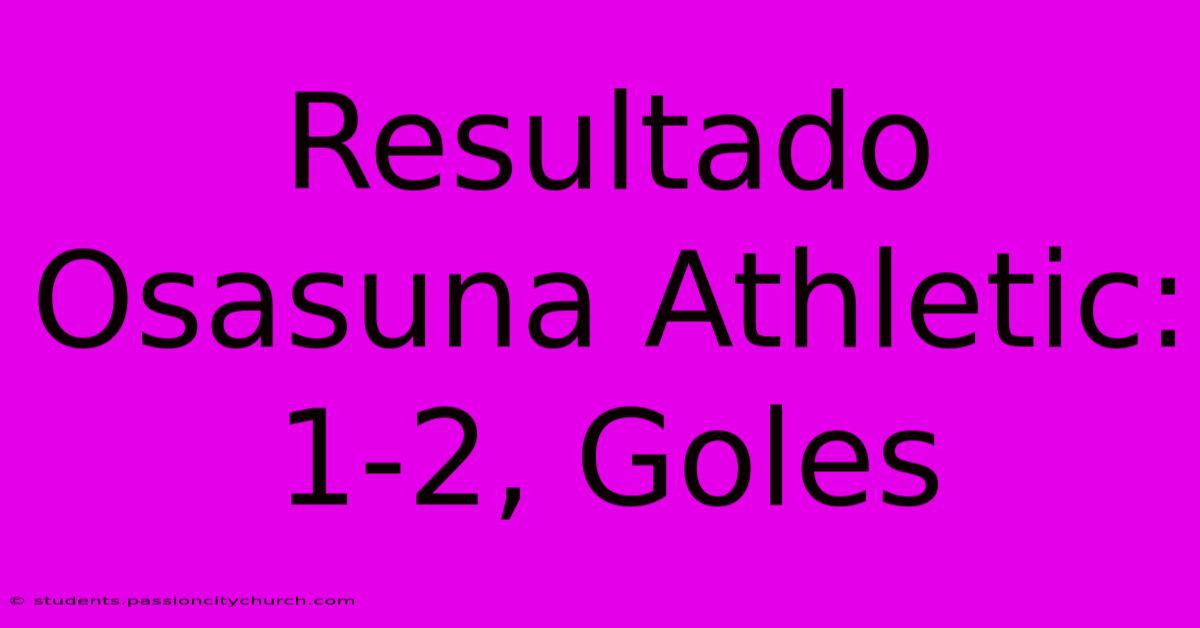 Resultado Osasuna Athletic: 1-2, Goles