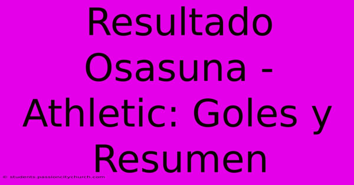 Resultado Osasuna - Athletic: Goles Y Resumen