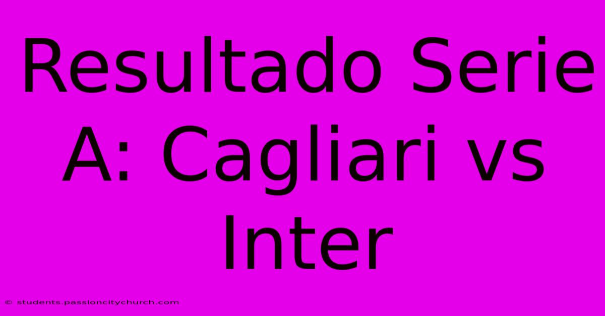 Resultado Serie A: Cagliari Vs Inter