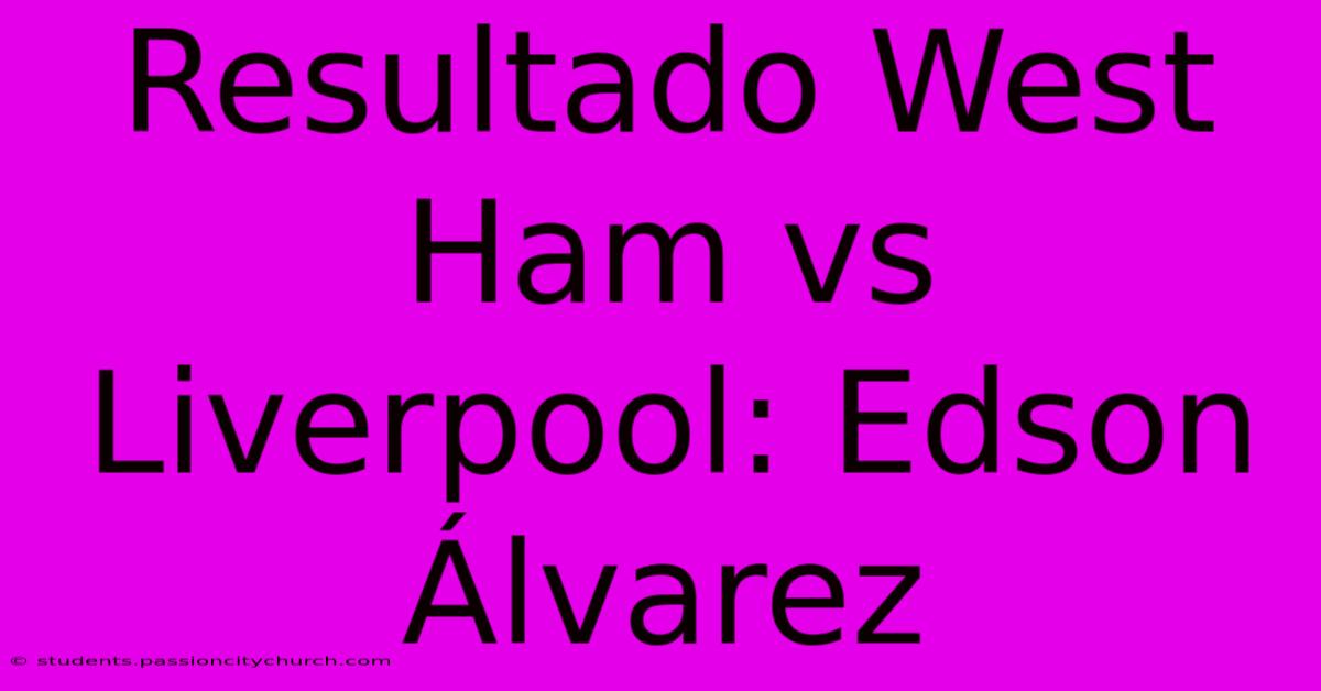 Resultado West Ham Vs Liverpool: Edson Álvarez